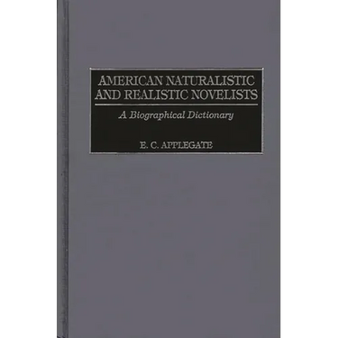 American Naturalistic and Realistic Novelists: A Biographical Dictionary