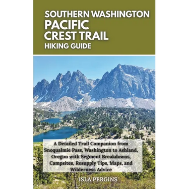 Pacific Crest Trail: Southern Washington Hiking Guide: A Detailed Trail Companion from Snoqualmie Pass, Washington to Ashland, Oregon with Segment Bre