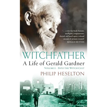 Witchfather: : A Life of Gerald Gardner, Volume 1--Into the Witch Cult