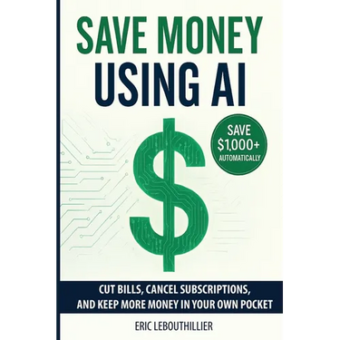 Save Money using AI: Cut Hidden Fees, Cancel Subscriptions, and Put $1,000+ Back in Your Pocket Every Year with Artificial Intelligence