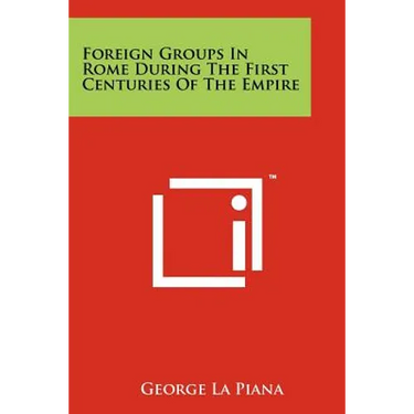 Foreign Groups in Rome During the First Centuries of the Empire