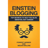 Einstein Blogging: Top Secrets to Help You Blog Smarter, Not Harder