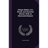 Religio Medici, Urn Burial, and Christian Morals, With an Illustrated Memoir