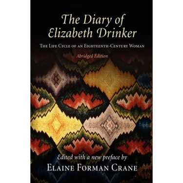The Diary of Elizabeth Drinker: The Life Cycle of an Eighteenth-Century Woman