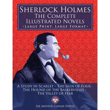 Sherlock Holmes: the Complete Illustrated Novels - Large Print, Large Format: A Study in Scarlet, The Sign of Four, The Hound of the Ba