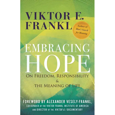 Embracing Hope: On Freedom, Responsibility & the Meaning of Life