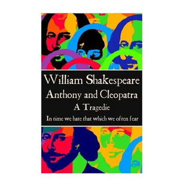 William Shakespeare - Anthony & Cleopatra: "In time we hate that which we often fear."
