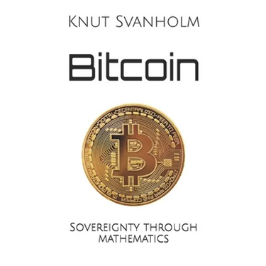 Bitcoin: Sovereignty through mathematics