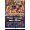 When Knights Were Bold: Medieval Life; the Military Castles and Crusades, and the Towns, Guilds and Education of the Middle Ages