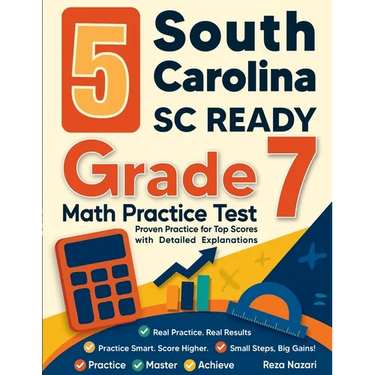 5 South Carolina SC READY Grade 7 Math Practice Tests: Proven Practice for Top Scores with Detailed Explanations