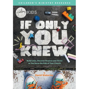 If Only You Knew: Build lives, discover purpose, and thrive as you serve the kids of your church.