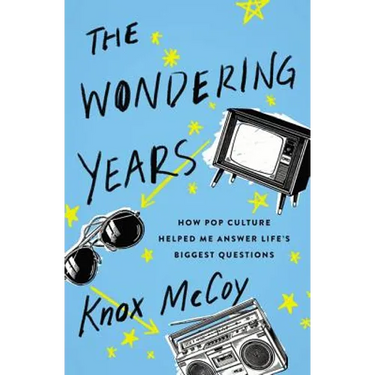 The Wondering Years: How Pop Culture Helped Me Answer Life's Biggest Questions