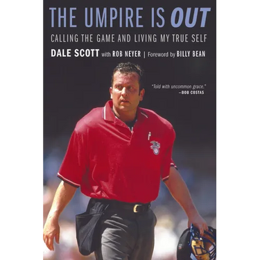 The Umpire Is Out: Calling the Game and Living My True Self