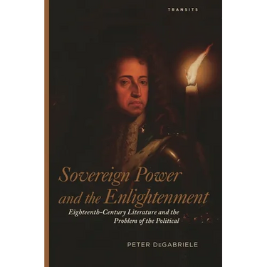 Sovereign Power and the Enlightenment: Eighteenth-Century Literature and the Problem of the Political