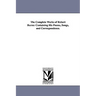 The Complete Works of Robert Burns: Containing His Poems, Songs, and Correspondence.