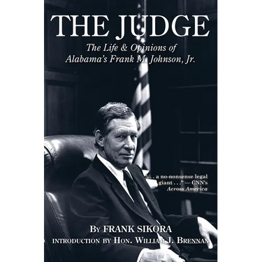 The Judge: The Life and Opinions of Alabama's Frank M. Johnson, Jr.