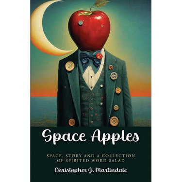 Space Apples: Space, Story, and a Collection of Spirited Word Salad