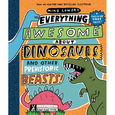 Everything Awesome about Dinosaurs and Other Prehistoric Beasts!: Volume 1