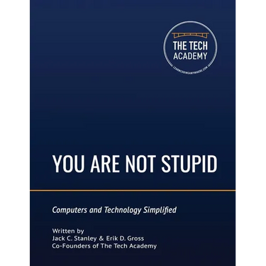 You Are Not Stupid: Computers and Technology Simplified