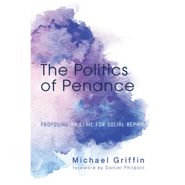 The Politics of Penance: Proposing an Ethic for Social Repair