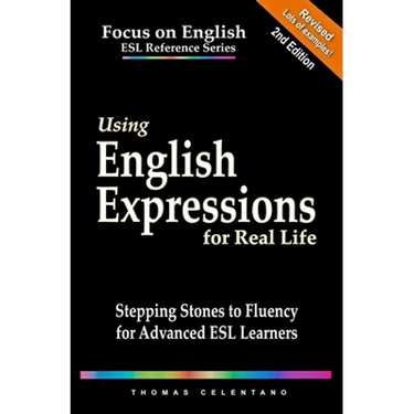 Using English Expressions for Real Life: Stepping Stones to Fluency for Advanced ESL Learners