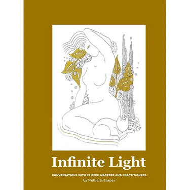 Infinite Light: Conversations with 21 Reiki masters and practitioners