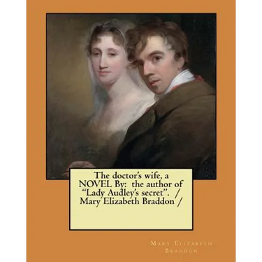 The doctor's wife, a NOVEL By: the author of "Lady Audley's secret". / Mary Elizabeth Braddon /