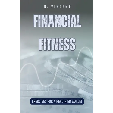 Financial Fitness: Exercises for a Healthier Wallet