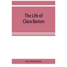 The life of Clara Barton