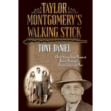 Taylor Montgomery's Walking Stick: A North Alabama Family Memoir of Daniels, Montgomerys, Barrons, Cooleys, and More