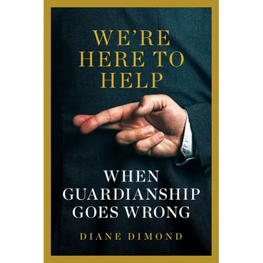 We're Here to Help: When Guardianship Goes Wrong