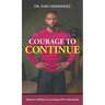 Courage to Continue: Steps for Boldly Surmounting Life's Adversities