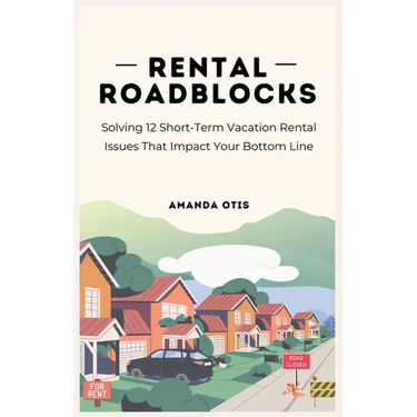 Rental Roadblocks: Solving 12 Short-Term Vacation Rental Issues That Impact Your Bottom Line