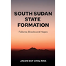 South Sudan State Formation: Failures, Shocks and Hopes