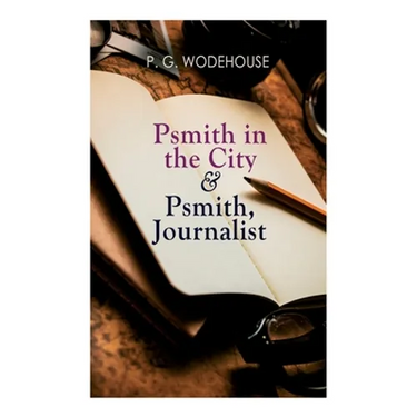 Psmith in the City & Psmith, Journalist