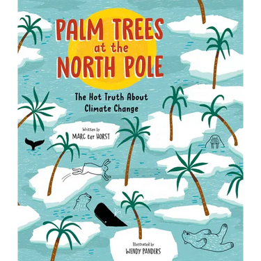 Palm Trees at the North Pole: The Hot Truth about Climate Change