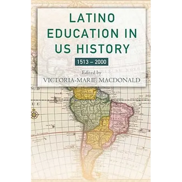 Latino Education in the United States: A Narrated History from 1513-2000