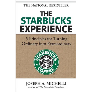 The Starbucks Experience: 5 Principles for Turning Ordinary Into Extraordinary