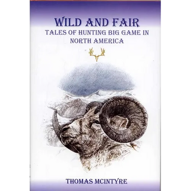 Wild And Fair: Tales of Hunting Big Game in North America