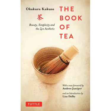The Book of Tea: Beauty, Simplicity and the Zen Aesthetic