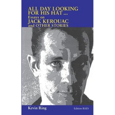 All Day Looking For His Hat ...: Essays on Jack Kerouac and other Stories