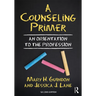 A Counseling Primer: An Orientation to the Profession