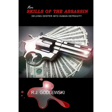 More Skills of the Assassin: Delving Deeper into Human Depravity