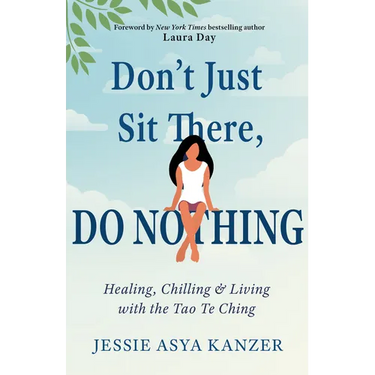 Don't Just Sit There, Do Nothing: Healing, Chilling, and Living with the Tao Te Ching