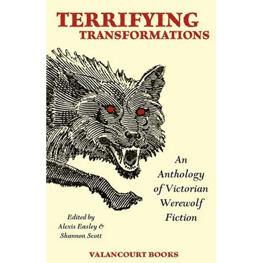 Terrifying Transformations: An Anthology of Victorian Werewolf Fiction, 1838-1896
