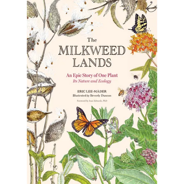 The Milkweed Lands: An Epic Story of One Plant: Its Nature and Ecology