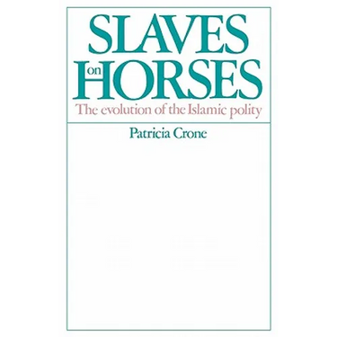 Slaves on Horses: The Evolution of the Islamic Polity