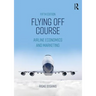 Flying Off Course: Airline Economics and Marketing