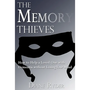 The Memory Thieves: How to Help a Loved One with Dementia, without Losing Your Mind