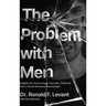 The Problem with Men: Insights on Overcoming a Traumatic Childhood from a World-Renowned Psychologist